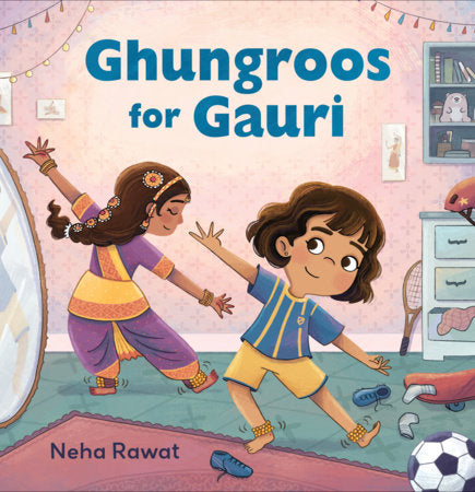 Ghungroos for Gauri Hardcover by Neha Rawat; Illustrated by Neha Rawat
