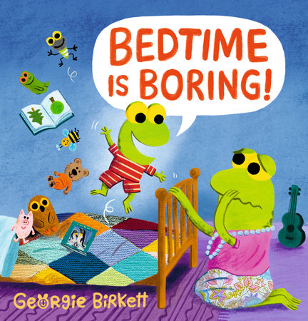 Bedtime Is Boring! Hardcover by Georgie Birkett; illustrated by Georgie Birkett