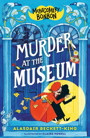 Montgomery Bonbon: Murder at the Museum Paperback by Alasdair Beckett-King; illustrated by Claire Powell