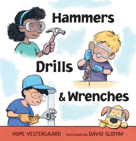 Hammers, Drills, and Wrenches Hardcover by Hope Vestergaard; Illustrated by David Slonim