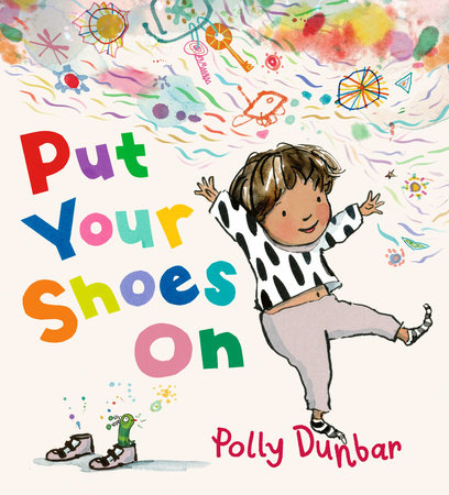 Put Your Shoes On Hardcover by Polly Dunbar; illustrated by Polly Dunbar