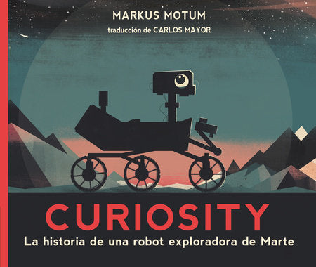 Curiosity: La historia de una robot exploradora de Marte Paperback by Markus Motum; Illustrated by Markus Motum