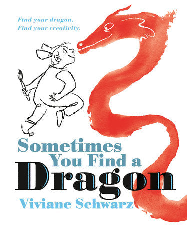Sometimes You Find a Dragon Hardcover by Viviane Schwarz; illustrated by Viviane Schwarz