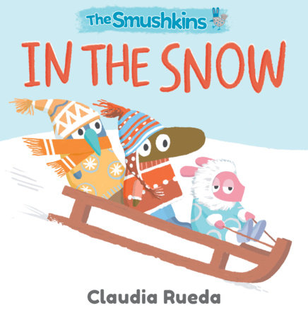 The Smushkins: In the Snow Board Book by Claudia Rueda; Illustrated by Claudia Rueda