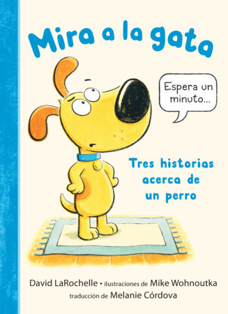 Mira a la gata: Tres historias acerca de un perro Hardcover by David LaRochelle; Illustrated by Mike Wohnoutka