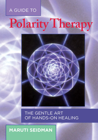 A Guide to Polarity Therapy Paperback by Maruti Seidman