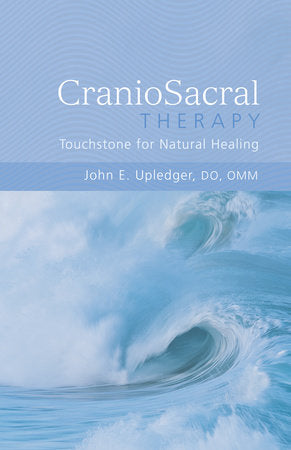 CranioSacral Therapy: Touchstone for Natural Healing Paperback by John E. Upledger
