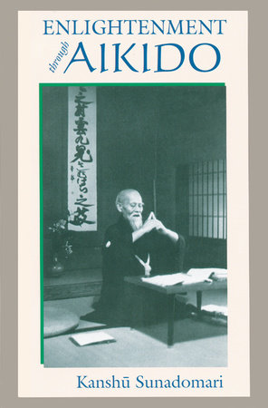 Enlightenment through Aikido Paperback by Kanshu Sunadomari