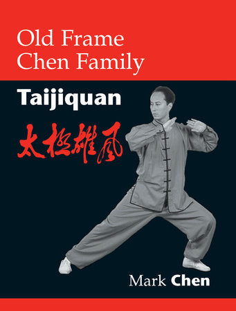 Old Frame Chen Family Taijiquan Paperback by Mark Chen; Foreword by Kenneth Chung