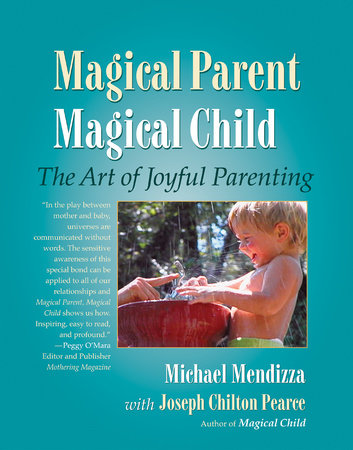 Magical Parent Magical Child Paperback by Michael Mendizza, Joseph Chilton Pearce