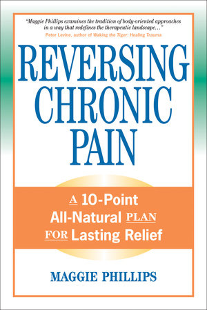 Reversing Chronic Pain Paperback by Maggie Phillips
