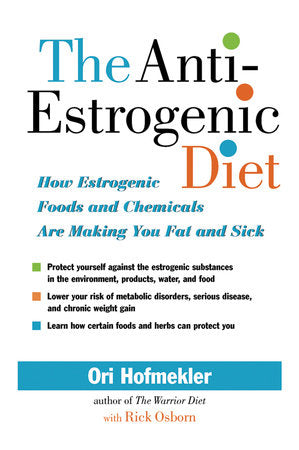 The Anti-Estrogenic Diet Paperback by Ori Hofmekler, with Rick Osborn