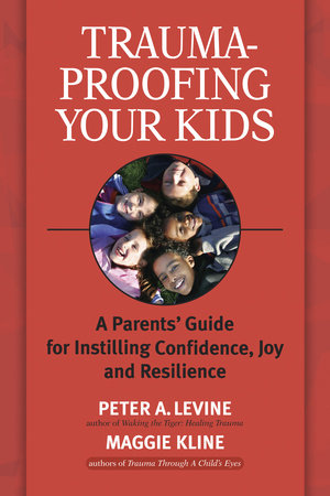 Trauma-Proofing Your Kids Paperback by Peter A. Levine, Ph.D. and Maggie Kline