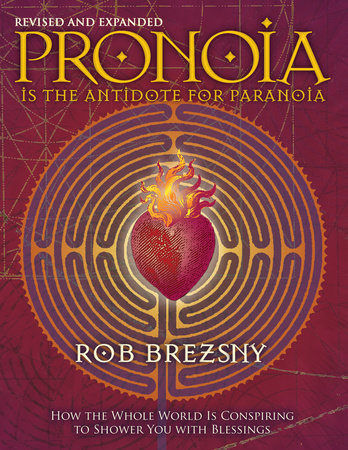 Pronoia Is the Antidote for Paranoia, Revised and Expanded Paperback by Rob Brezsny