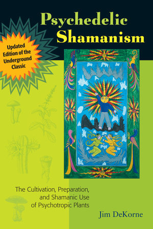 Psychedelic Shamanism, Updated Edition Paperback by Jim DeKorne