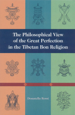 The Philosophical View of the Great Perfection in the Tibetan Bon Religion Paperback by Donatella Rossi