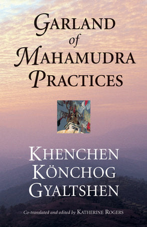 Garland of Mahamudra Practices Paperback by Khenchen Konchog Gyaltshen Rinpoche, Gyalwang Kunga Rinchen
