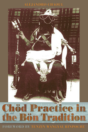 Chod Practice in the Bon Tradition Paperback by Alejandro Chaoul
