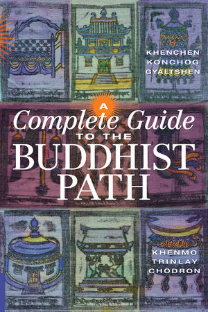 A Complete Guide to the Buddhist Path Paperback by Khenchen Konchog Gyaltshen Rinpoche