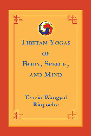 Tibetan Yogas of Body, Speech, and Mind Paperback by Tenzin Wangyal Rinpoche
