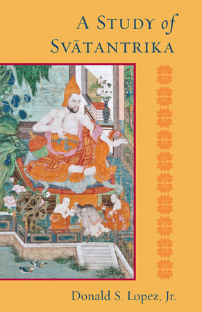 A Study of Svatantrika Paperback by Donald S. Lopez Jr.