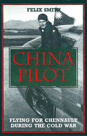 China Pilot Paperback by Felix Smith; Foreword by Anna Chennault