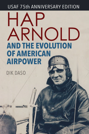 Hap Arnold and the Evolution of American Airpower Paperback by Dik Alan Daso