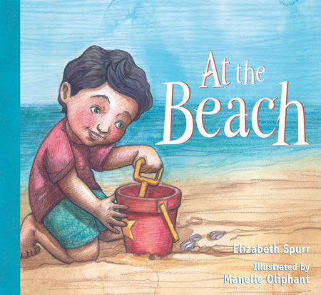 At the Beach Board Book by by Elizabeth Spurr; illustrated by Manelle Oliphant