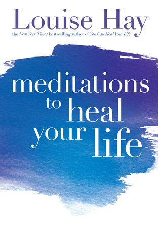 Meditations to Heal Your Life Paperback by Louise Hay