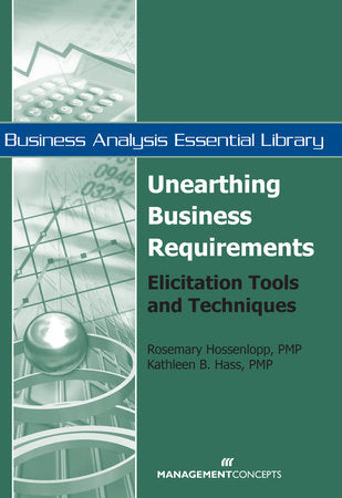 Unearthing Business Requirements Paperback by Rosemary Hossenlopp, PMP, & Kathleen B. Hass, PMP