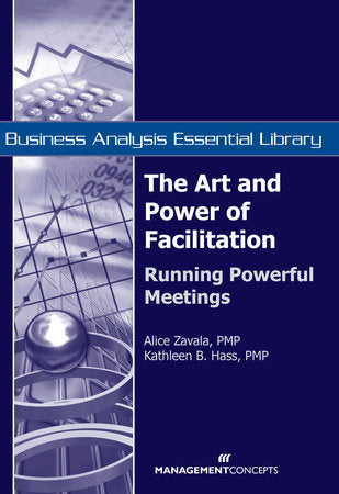 The Art and Power of Facilitation Paperback by Alice Zavala, PMP, & Kathleen B. Hass, PMP