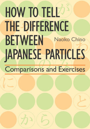 How to Tell the Difference between Japanese Particles Paperback by Naoko Chino