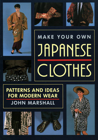 Make Your Own Japanese Clothes Paperback by John Marshall