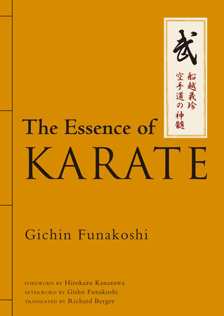 The Essence of Karate Hardcover by Gichin Funakoshi; Foreword by Hirokazu Kanazawa; Afterword by Gisho Funakoshi; Translated by Richard Berger