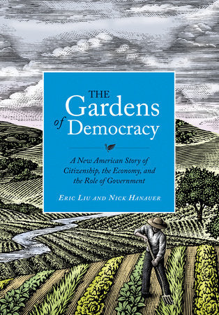 The Gardens of Democracy Hardcover by Eric Liu and Nick Hanauer