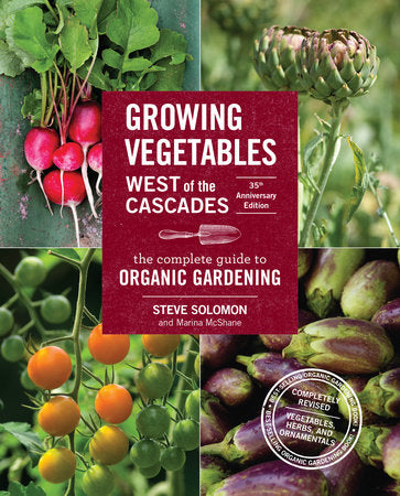 Growing Vegetables West of the Cascades, 35th Anniversary Edition Paperback by Steve Solomon and Marina McShane