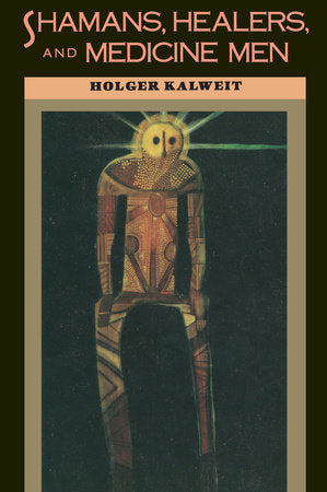 Shamans, Healers, and Medicine Men Paperback by Holger Kalweit