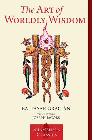 The Art of Worldly Wisdom Paperback by Baltasar Gracian, translated by Joseph Jacobs