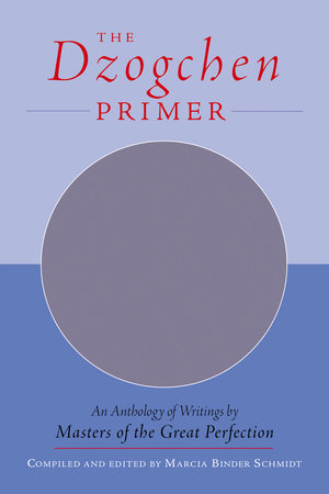 The Dzogchen Primer Paperback by Compiled and edited by Marcia Binder Schmidt
