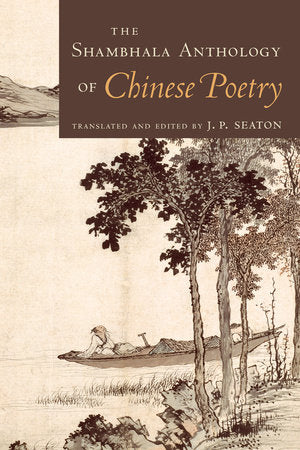 The Shambhala Anthology of Chinese Poetry Paperback by Edited by J.P. Seaton