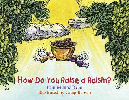 How Do You Raise a Raisin? Paperback by Pam Muñoz Ryan (Author); Craig Brown (Illustrator)
