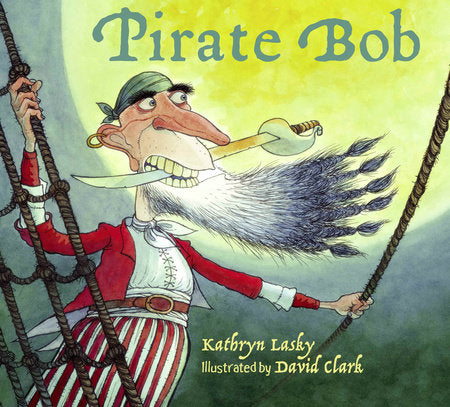 Pirate Bob Paperback by Kathryn Lasky (Author); David Clark (Illustrator)