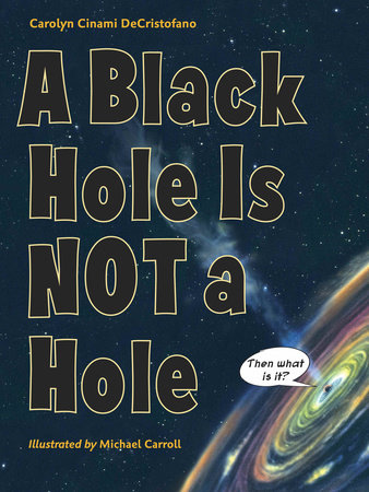 A Black Hole Is Not a Hole Paperback by Carolyn Cinami DeCristofano (Author); Michael Carroll (Illustrator)