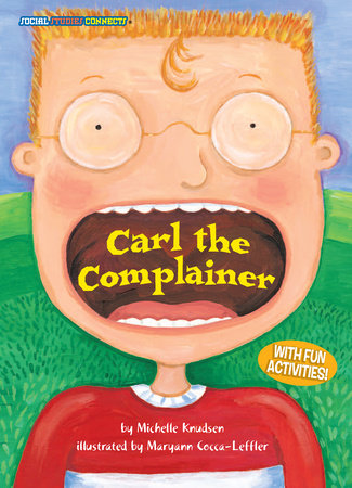 Carl the Complainer Paperback by Michelle Knudsen; illustrated by Maryann Cocca-Leffler