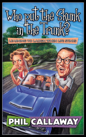 Who Put the Skunk in the Trunk? Paperback by Phil Callaway