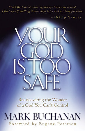 Your God is Too Safe Paperback by Mark Buchanan