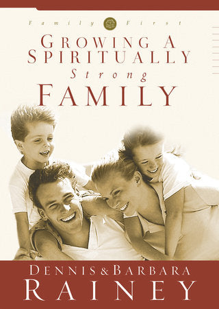 Growing a Spiritually Strong Family Hardcover by Dennis Rainey
