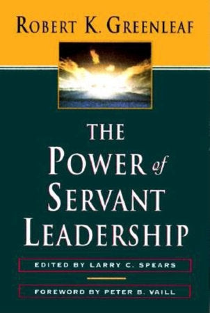 The Power of Servant-Leadership Paperback by Robert K. Greenleaf, Edited by Larry C. Spears