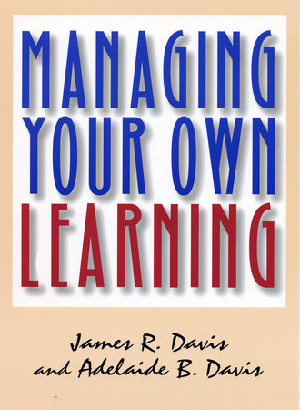 Managing Your Own Learning Paperback by James R. Davis and Adelaide B. Davis