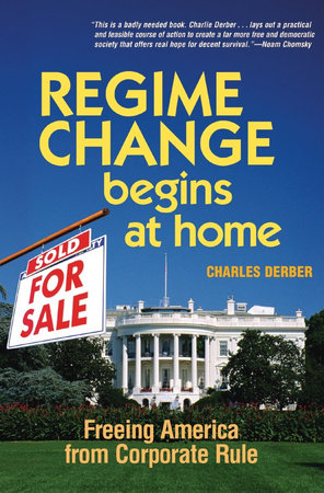 Regime Change Begins at Home Hardcover by Charles Derber